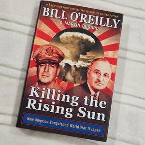 Bill‎ O'Reilly Killing the Rising Sun How America Vanquished World War II